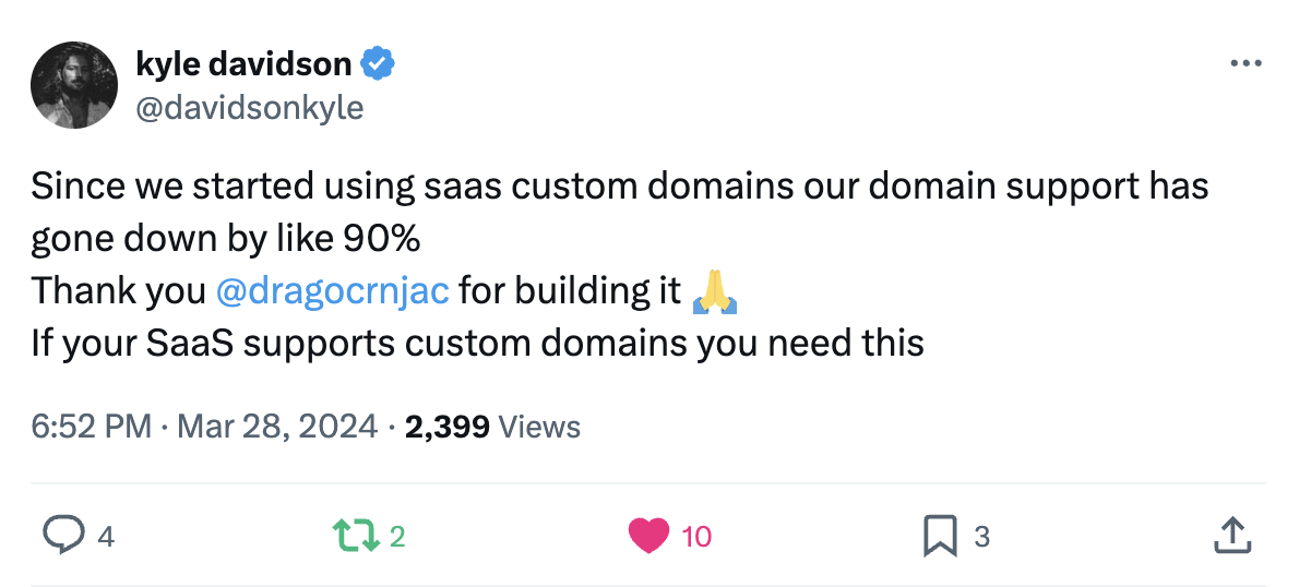 Since we started using saas custom domains our domain support has gone down by like 90%
Thank you 
@dragocrnjac
 for building it 🙏
If your SaaS supports custom domains you need this
